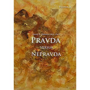 PRAVDA.JE Pravda versus nepravda - Dr. David R. Hawkins